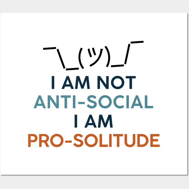 I'm not anti-social I'm pro solitude. Introvert Solitary Wall Art by alltheprints